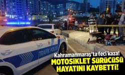 Kahramanmaraş'ta Feci Kaza! Motosiklet Sürücüsü Hayatını Kaybetti
