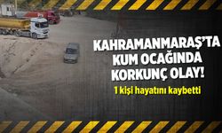 Kahramanmaraş'ta kum ocağında korkunç olay! 1 kişi öldü