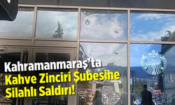 Kahramanmaraş'ta Kahve Zinciri Şubesine Silahlı Saldırı!