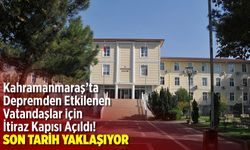Kahramanmaraş'ta Depremden Etkilenen Vatandaşlar için İtiraz Kapısı Açıldı! Son Tarih Yaklaşıyor