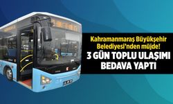 Kahramanmaraş Büyükşehir Belediyesi'nden müjde! 3 gün toplu ulaşımı bedava yaptı