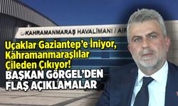 Uçaklar Gaziantep'e İniyor, Kahramanmaraşlılar Çileden Çıkıyor! Başkan Görgel'den flaş açıklamalar