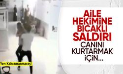 Kahramanmaraş'ta eli bıçaklı ''hasta'' doktora saldırdı