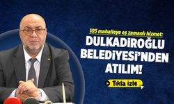 105 Mahalleye Eş Zamanlı Hizmet: Dulkadiroğlu Belediyesi'nden Atılım!
