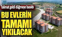 Talimat geldi bu evlerin tamamı yıkılacak