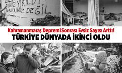 Kahramanmaraş Depremi Sonrası Evsiz Sayısı Arttı! Türkiye Dünyada İkinci Oldu