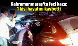 Kahramanmaraş'ta feci kaza: 1 kişi hayatını kaybetti