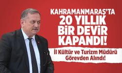 Kahramanmaraş'ta 20 Yıllık Bir Devir Kapandı! İl Kültür ve Turizm Müdürü Görevden Alındı!
