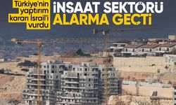 Türkiye'nin İsrail'e yönelik yaptırım kararı sonrası inşaat sektörü alarmda