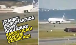 İniş takımları açılmayan kargo uçağı İstanbul Havalimanı'na gövdesi üstü indi