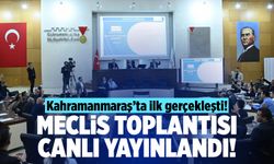 Kahramanmaraş'ta ilk gerçekleşti! Meclis toplantısı canlı yayınlandı