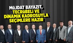 Müjdat Bayazıt, tecrübeli ve dinamik kadrosuyla seçimlere hazır