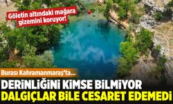 Kahramanmaraş'ta derinliğini kimse bilmiyor! Dalgıçlar bile cesaret edemedi