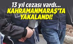 13 yıl cezası vardı, Kahramanmaraş'ta yakalandı!