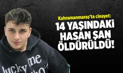 Kahramanmaraş'ta cinayet: 14 yaşındaki Hasan Şan öldürüldü
