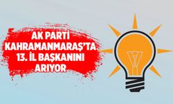 AK Parti Kahramanmaraş'ta 13. İl Başkanını arıyor