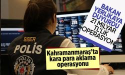 Kahramanmaraş'ta kara para aklama operasyonu
