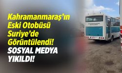 Kahramanmaraş'ın Eski Otobüsü Suriye'de Görüntülendi! Sosyal Medya Yıkıldı