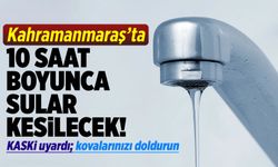KASKİ uyardı kovalarınızı doldurun 'Kahramanmaraş'ta 10 saat boyunca sular kesilecek'