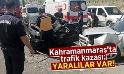 Kahramanmaraş'ta trafik kazası: Yaralılar var!