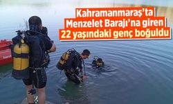 Kahramanmaraş'ta Menzelet Barajı'na giren 22 yaşındaki genç boğuldu