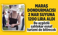 Maraş dondurmacısı 2 nar suyu için turistlerden 1200 TL aldı