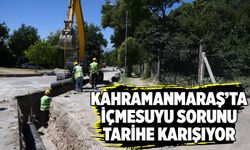 Kahramanmaraş'ta içmesuyu sorunu tarihe karışıyor