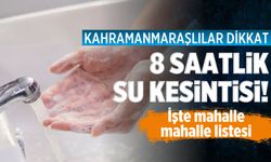 Kahramanmaraş'ta büyük su kesintisi: Saatlerce gelmeyecek! İşte su kesinti listesi