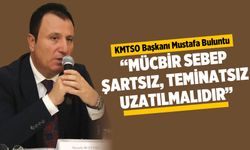 KMTSO Başkanı Buluntu'dan 'Mücbir sebep süresi uzatılsın' çağrısı