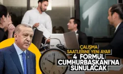 Çalışma saatleri değişiyor! 4 formül Erdoğan'ın önüne gidecek
