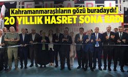 20 yıllık hasret sona erdi: Kahramanmaraşlılar dört gözle bekliyordu... Açıldı!