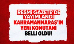 Resmi Gazete'de yayımlandı! Kahramanmaraş'ın yeni komutanı belli oldu