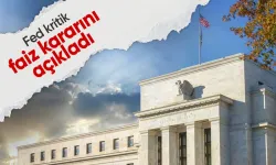 Fed kritik faiz kararını açıkladı