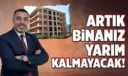 Artık binanız yarım kalmayacak!