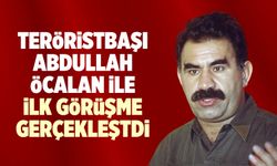 Teröristbaşı Abdullah Öcalan ile ilk görüşme gerçekleşti