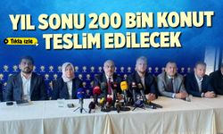 Yıl sonu 200 bin konut teslim edilecek