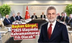 Başkan Görgel, “2025 Ulaşımda Kahramanmaraş Yılı Olacak”