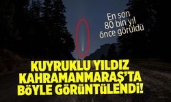 80 bin yılda bir görülen kuyruklu yıldız Kahramanmaraş'ta görüntülendi