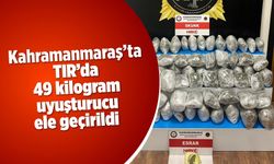 Kahramanmaraş'ta TIR'da 49 kilogram uyuşturucu ele geçirildi