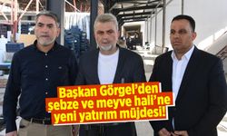 Başkan Görgel'den sebze ve meyve hali'ne yeni yatırım müjdesi!