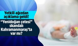 “Yenidoğan çetesi” skandalı Kahramanmaraş'ta var mı? Yetkili ağızdan açıklama geldi!