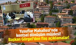 Yusuflar Mahallesi'nde kentsel dönüşüm müjdesi! Başkan Görgel'den flaş açıklamalar!