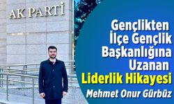 Gençlikten İlçe Başkanlığına Uzanan Liderlik Hikayesi Mehmet Onur Gürbüz