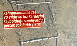 Kahramanmaraş'ta 20 yıldır iki kız kardeşin kaybolduğu sanılıyordu, gerçek çok farklı çıktı!