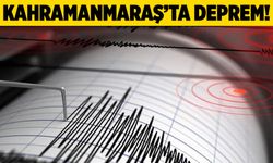 Kahramanmaraş'ta deprem!