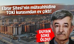 Ebrar Sitesi'nin müteahhidine TOKİ kurasından ev çıktı!