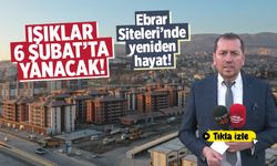 Ebrar Siteleri’nde yeniden hayat: Işıklar 6 Şubat’ta yanacak!