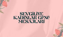 Sadece "Seni Seviyorum" Demek Yeterli mi? Sevgiliye kadınlar günü mesajı 2025!