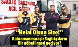 Kahramanmaraşlı sağlıkçıların bir nöbeti nasıl geçiyor?
