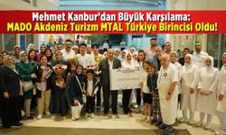 Mehmet Kanbur’dan Büyük Karşılama: MADO Akdeniz Turizm MTAL Türkiye Birincisi Oldu!
